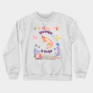 Shrimps is bugs! Crewneck Sweatshirt